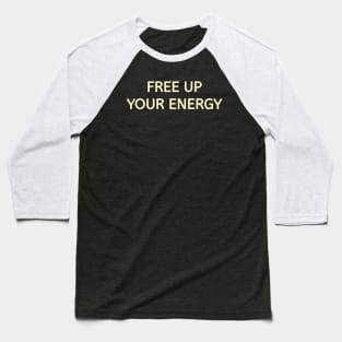 Free up your energy Baseball T-Shirt